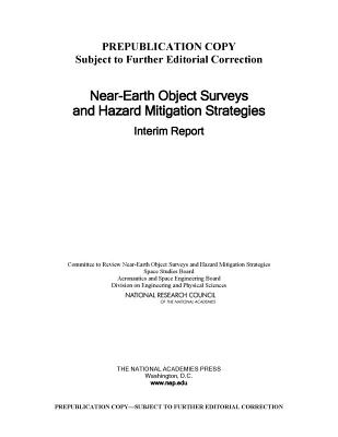 Near-Earth Object Surveys and Hazard Mitigation Strategies: Interim Report - National Research Council, and Division on Engineering and Physical Sciences, and Aeronautics and Space Engineering Board