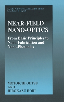 Near-Field Nano-Optics: From Basic Principles to Nano-Fabrication and Nano-Photonics - Ohtsu, Motoichi, and Hori, Hirokazu