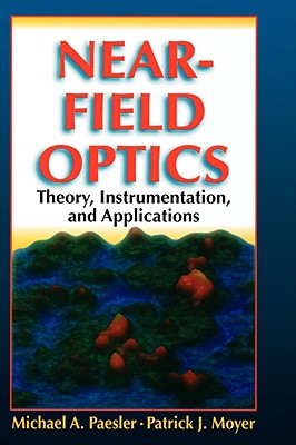 Near-Field Optics: Theory, Instrumentation, and Applications - Paesler, Michael A, and Moyer, Patrick J