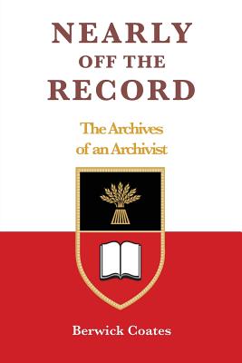 Nearly off the Record - The Archives of an Archivist - Coates, Berwick
