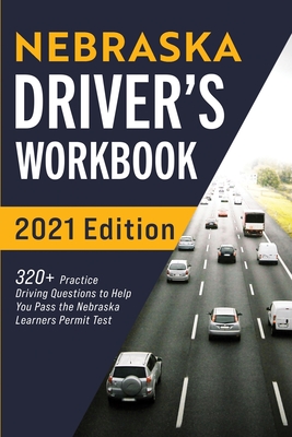 Nebraska Driver's Workbook: 320+ Practice Driving Questions to Help You Pass the Nebraska Learner's Permit Test - Prep, Connect