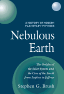 Nebulous Earth: The Origin of the Solar System and the Core of the Earth from Laplace to Jeffreys