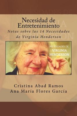 Necesidad de Entretenimiento: Notas sobre las 14 Necesidades de Virginia Henderson - Flores Garcia, Ana Maria, and Molina Ruiz, Diego (Editor)