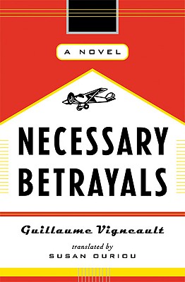 Necessary Betrayals - Vigneault, Gullaume, and Ouriou, Susan (Translated by), and Vigneault, Guillaume