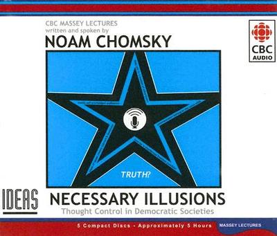 Necessary Illusions: Thought Control in Democratic Societies - Chomsky, Noam (Read by)