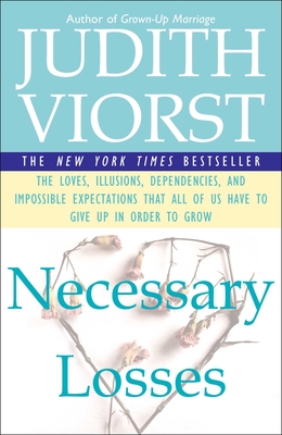 Necessary Losses: The Loves Illusions Dependencies and Impossible Expectations That All of Us Have - Viorst, Judith