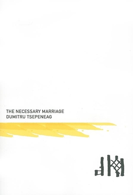Necessary Marriage - Tsepeneag, Dumitru, and Camiller, Patrick (Translated by)