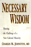 Necessary Wisdom: Meeting the Challenge of a New Cultural Maturity