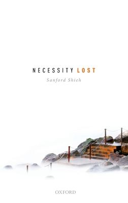 Necessity Lost: Modality and Logic in Early Analytic Philosophy, Volume 1 - Shieh, Sanford