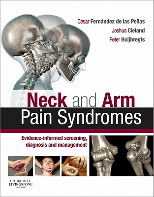 Neck and Arm Pain Syndromes: Evidence-informed Screening, Diagnosis and Management - Fernandez-de-las-Penas, Cesar, Dr., PT, MSc, PhD (Editor), and Cleland, Joshua, PT, DPT, PhD, OCS (Editor), and Huijbregts...