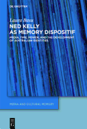 Ned Kelly as Memory Dispositif: Media, Time, Power, and the Development of Australian Identities