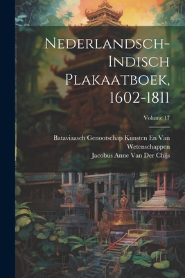 Nederlandsch-Indisch Plakaatboek, 1602-1811; Volume 17 - Van Der Chijs, Jacobus Anne, and Van Wetenschappen, Bataviaasch Genoot