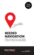 Needed Navigation: A Teen's Guide to His or Her Identity in Christ in a Sex & Porn-Filled World