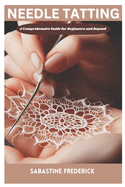 Needle tatting: A Complete Guide for Beginners and Beyond