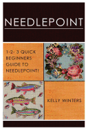 Needlepoint: 1-2-3 Quick Beginner's Guide to Needlepoint!