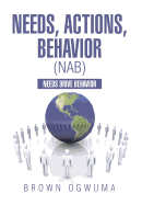 Needs, Actions, Behavior (Nab): Needs Drive Behavior