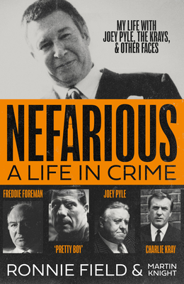 Nefarious: A Life in Crime - My Life with Joey Pyle, the Krays and Other Faces - Field, Ronnie, and Knight, Martin