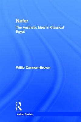 Nefer: The Aesthetic Ideal in Classical Egypt - Cannon-Brown, Willie