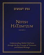 Nefesh Hatzimtzum, Volume 2: Understanding Nefesh Hachaim Through the Key Concept of Tzimtzum and Related Writings Volume 2