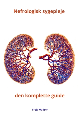 Nefrologisk sygepleje den komplette guide - Madsen, Freja