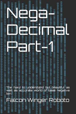 Nega-Decimal: The hard to understand but beautiful as well as accurate world of base negative ten. - Roboto, Falcon Winger