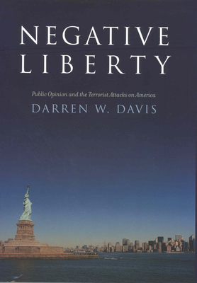 Negative Liberty: Public Opinion and the Terrorist Attacks on America - Davis, Darren W