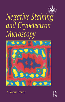 Negative Staining and Cryoelectron Microscopy: The Thin Film Techniques - J R Harris