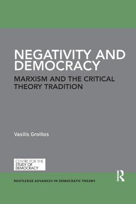 Negativity and Democracy: Marxism and the Critical Theory Tradition - Grollios, Vasilis