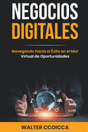 Negocios digitales: Navegando hacia el ?xito en el mar virtual de oportunidades