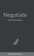 Negotiate: A Primer for Practitioners