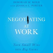 Negotiating at Work: Turn Small Wins Into Big Gains