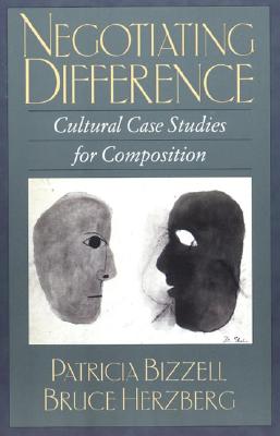 Negotiating Difference: Cultural Case Studies for Composition - Bizzell, Patricia, and Herzberg, Bruce