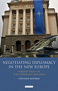 Negotiating Diplomacy in the New Europe: Foreign Policy in Post-communist Bulgaria