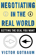 Negotiating in the Real World: Getting the Deal You Want