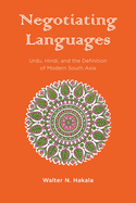 Negotiating Languages: Urdu, Hindi, and the Definition of Modern South Asia