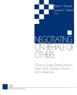 Negotiating on Behalf of Others: Advice to Lawyers, Business Executives, Sports Agents, Diplomats, Politicians, and Everybody Else