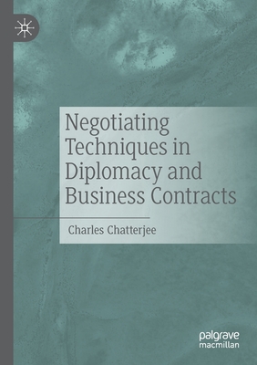 Negotiating Techniques in Diplomacy and Business Contracts - Chatterjee, Charles