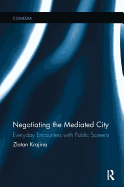 Negotiating the Mediated City: Everyday Encounters with Public Screens