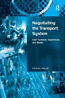 Negotiating the Transport System: User Contexts, Experiences and Needs - Raj, Fiona