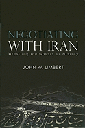 Negotiating with Iran: Wrestling the Ghosts of History
