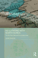 Negotiating with North Korea: The Six Party Talks and the Nuclear Issue