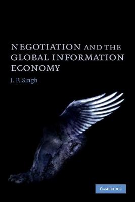 Negotiation and the Global Information Economy - Singh, J P