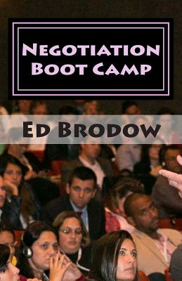 Negotiation Boot Camp: How to Resolve Conflict, Satisfy Customers, and Make Better Deals - Brodow, Ed
