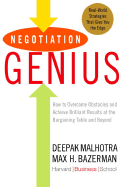 Negotiation Genius: How to Overcome Obstacles and Achieve Brilliant Results at the Bargaining Table and Beyond - Malhotra, Deepak, and Bazerman, Max H