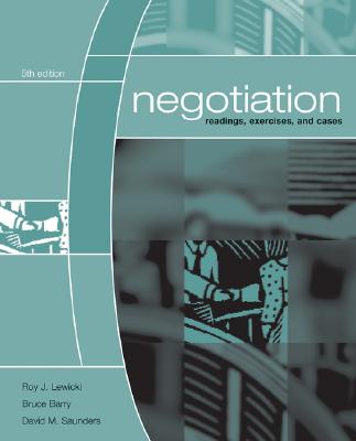 Negotiation: Readings, Exercises, Cases - Lewicki, Roy J, Professor, and Barry, Bruce, and Saunders, David M