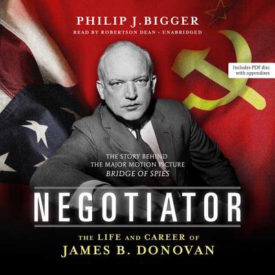 Negotiator: The Life and Career of James B. Donovan - Bigger, Philip J