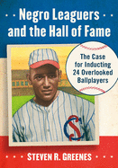 Negro Leaguers and the Hall of Fame: The Case for Inducting 24 Overlooked Ballplayers