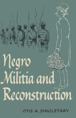 Negro Militia and Reconstruction - Singletary, Otis A