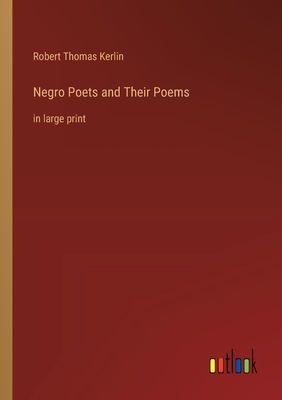 Negro Poets and Their Poems: in large print - Kerlin, Robert Thomas