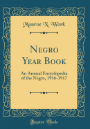 Negro Year Book: An Annual Encyclopedia of the Negro, 1916-1917 (Classic Reprint)